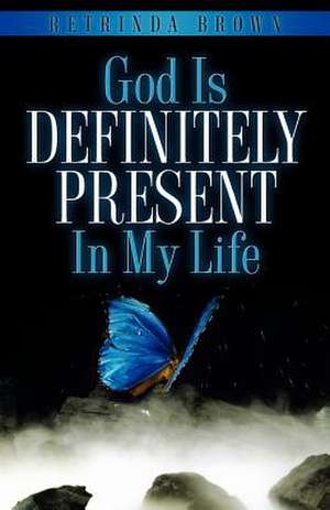 God Is Definitely Present in My Life de Retrinda Brown