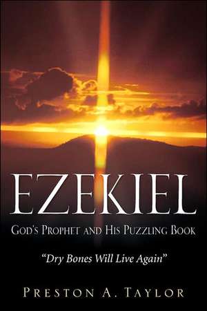 Ezekiel: God's Prophet and His Puzzling Book de Preston A. Taylor