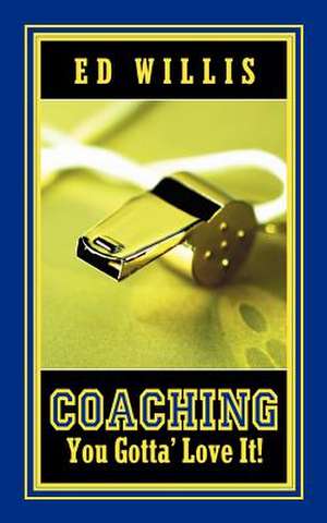 Coaching You Gotta' Love It! de Ed Willis