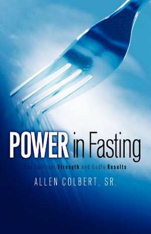 Power In Fasting de Sr. Allen Colbert