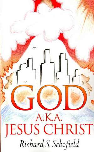 God A.k.a. Jesus Christ de Richard S. Schofield