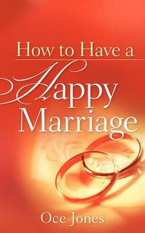 How to Have a Happy Marriage de Oce Jones