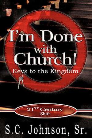 I'm Done with Church !---Keys to the Kingdom de Sr. S.C. Johnson