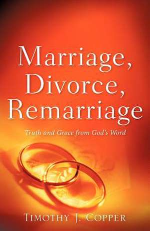 Marriage, Divorce, Remarriage de Timothy J. Copper