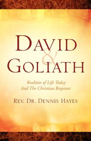 David & Goliath: Realities of Life Today and the Christian Response de Dennis Hayes