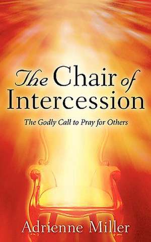 The Chair of Intercession de Adrienne Miller