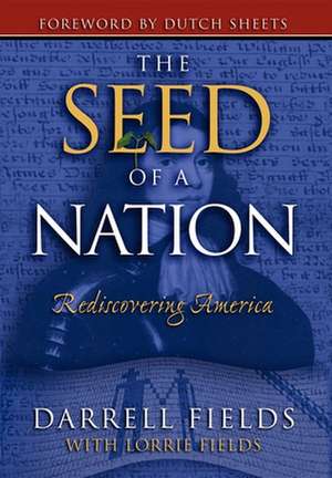 The Seed of a Nation: Rediscovering America de Darrell Fields