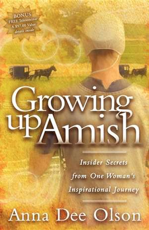 Growing Up Amish: Insider Secrets from One Woman's Inspirational Journey de Anna Dee Olson