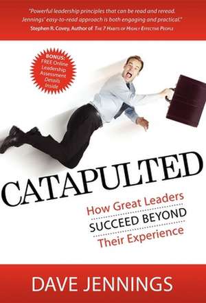 Catapulted: How Great Leaders Succeed Beyond Their Experience de Dave Jennings