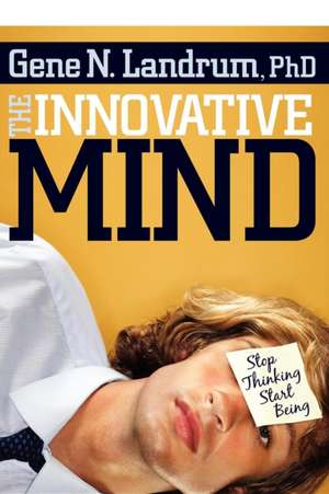 The Innovative Mind: Stop Thinking, Start Being de Gene N. Landrum