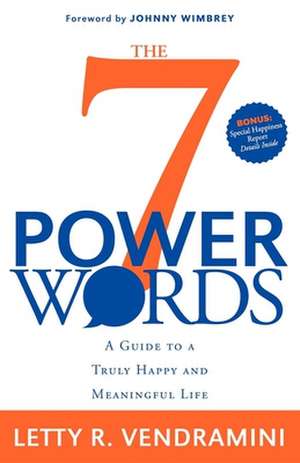 The 7 Power Words: A Guide to a Truly Happy and Meaningful Life de Letty R. Vendramini