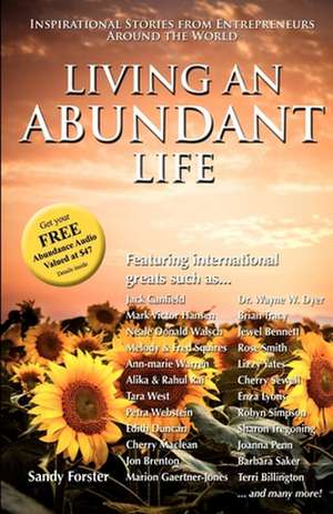 Living an Abundant Life: Inspirational Stories from Entrepreneurs Around the World de Sandy Forster