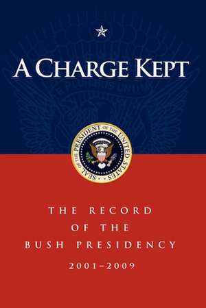 A Charge Kept: The Record of the Bush Presidency 2001-2009 de Marc A. Thiessen