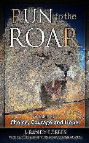 Run to the Roar: A Fable of Choice, Courage and Hope de J. Randy Forbes