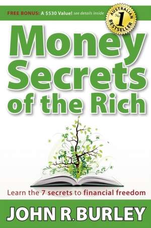 Money Secrets of the Rich: Learn the 7 Secrets to Financial Freedom de John Burley