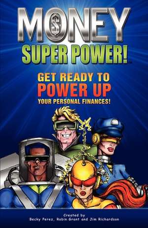 Money Super Power!: Get Ready to Power Up Your Personal Finances de Jim Richardson