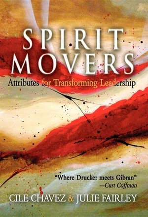 Spirit Movers: Attributes for Transforming Leadership de Cile Chavez