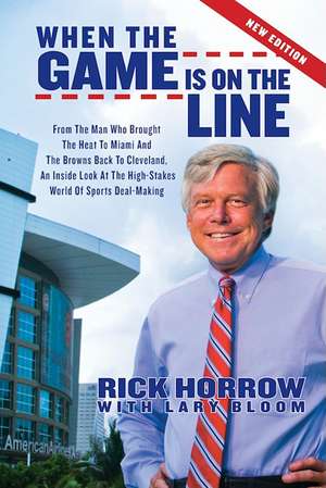 When the Game Is on the Line: An Inside Look at the High-Stakes World o de Rick Horrow