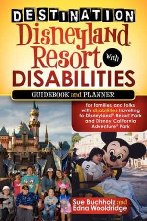 Destination Disneyland Resort with Disabilities: A Guidebook and Planner for Families and Folks with Disabilities Traveling to Disneyland Resort Park de Sue Buchholz