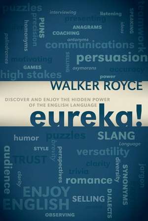 Eureka!: Discover and Enjoy the Hidden Power of the English Language de Walker Royce