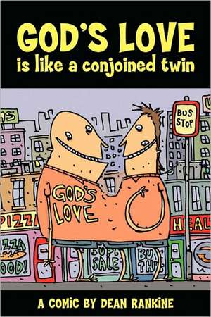 God's Love Is Like a Conjoined Twin: Not Getting Religion! de Dean Rankine