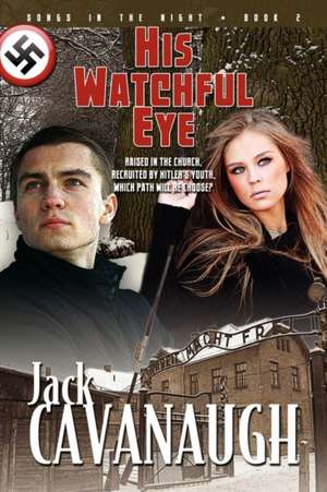 His Watchful Eye: Songs in the Night Book 2 de Jack Cavanaugh