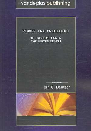 Power and Precedent: The Role of Law in the United States de Jan G. Deutsch