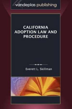 California Adoption Law and Procedure de Everett L. Skillman