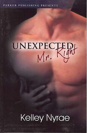 Unexpected Mr. Right de Kelley Nyrae