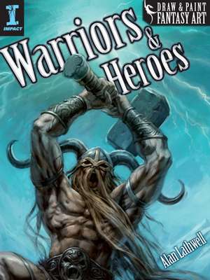 Draw & Paint Fantasy Art Warriors & Heroes de Alan Lathwell