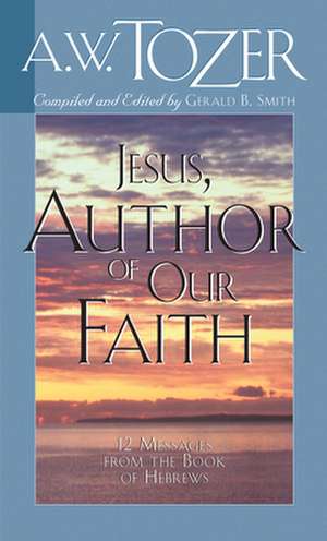 Jesus, Author of Our Faith de A.W. TOZER