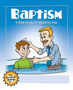 Baptism: A Bible Study Wordbook for Kids de Richard E. Todd