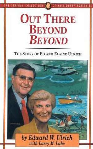 Out There Beyond Beyond: The Story of Ed and Elaine Ulrich de Edward W. Ulrich