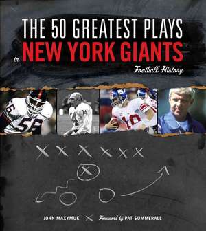 The 50 Greatest Plays in New York Giants Football History de John Maxymuk