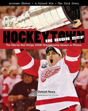 Hockeytown in High Def: The Detroit Red Wings 2008 Championship Season in Photos de The Detroit News