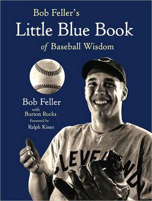 Bob Feller's Little Blue Book of Baseball Wisdom de Bob Feller