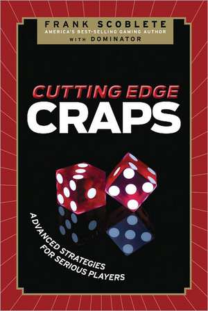 Cutting Edge Craps: Advanced Strategies for Serious Players de Frank Scoblete