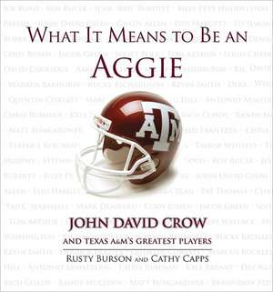 What It Means to Be an Aggie: John David Crow and Texas A&M's Greatest Players de Rusty Burson