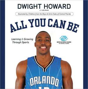 All You Can Be: Learning & Growing Through Sports de Dwight Howard