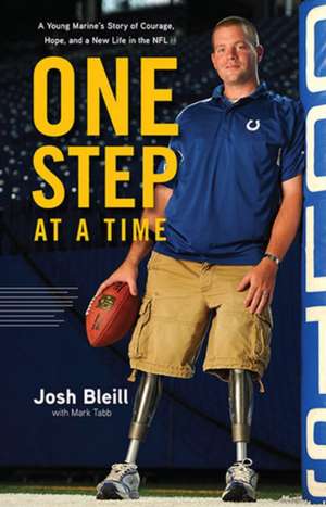 One Step at a Time: A Young Marine's Story of Courage, Hope and a New Life in the NFL de Josh Bleill