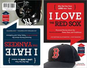 I Love the Red Sox/I Hate the Yankees: Personal Stories about the World's Greatest Team, Fans, and Traditions/Personal Stories about the Absolute Wors de Jon Chattman