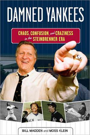 Damned Yankees: Chaos, Confusion, and Craziness in the Steinbrenner Era de Bill Madden