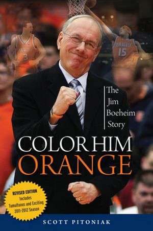 Color Him Orange: The Jim Boeheim Story de Scott Pitoniak