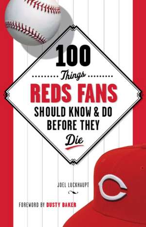 100 Things Reds Fans Should Know & Do Before They Die de Joel Luckhaupt