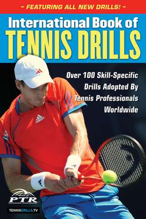 International Book of Tennis Drills: Over 100 Skill-Specific Drills Adopted by Tennis Professionals Worldwide de Professional Tennis Registry