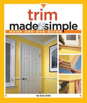 Trim Made Simple [With DVD]: A Blueprint for the Way We Really Live de Gary Katz