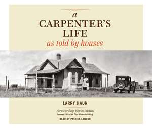 A Carpenter's Life as Told by Houses de Larry Haun