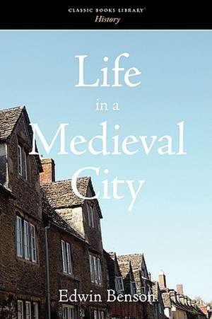 Life in a Medieval City de Edwin Benson