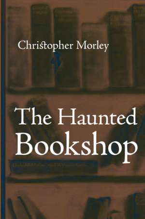 The Haunted Bookshop, Large-Print Edition de Christopher Morley