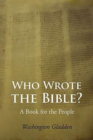 Who Wrote the Bible? Large-Print Edition de Washington Gladden